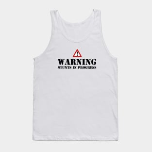 Warning - stunts in progress Tank Top